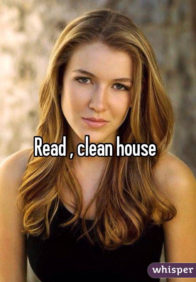 Read , clean house