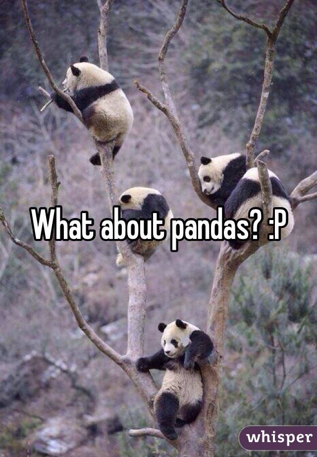 What about pandas? :P