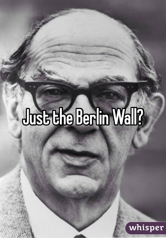 Just the Berlin Wall?