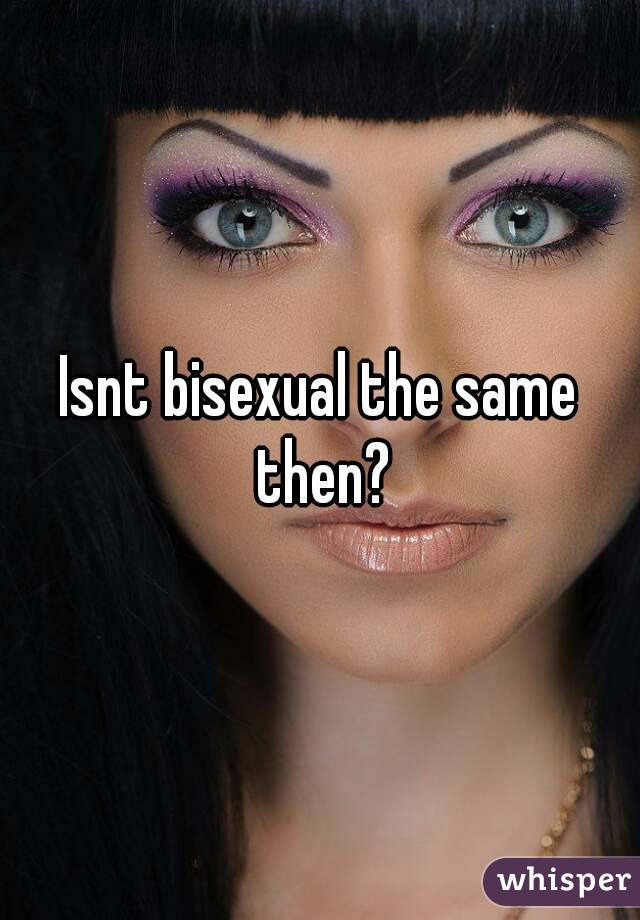 Isnt bisexual the same then?