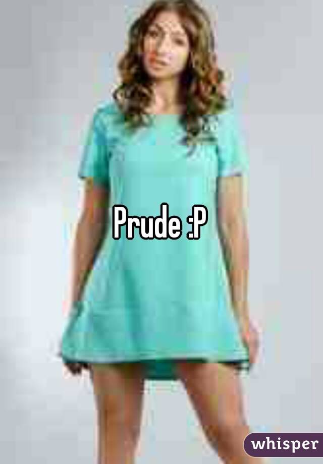 Prude :P