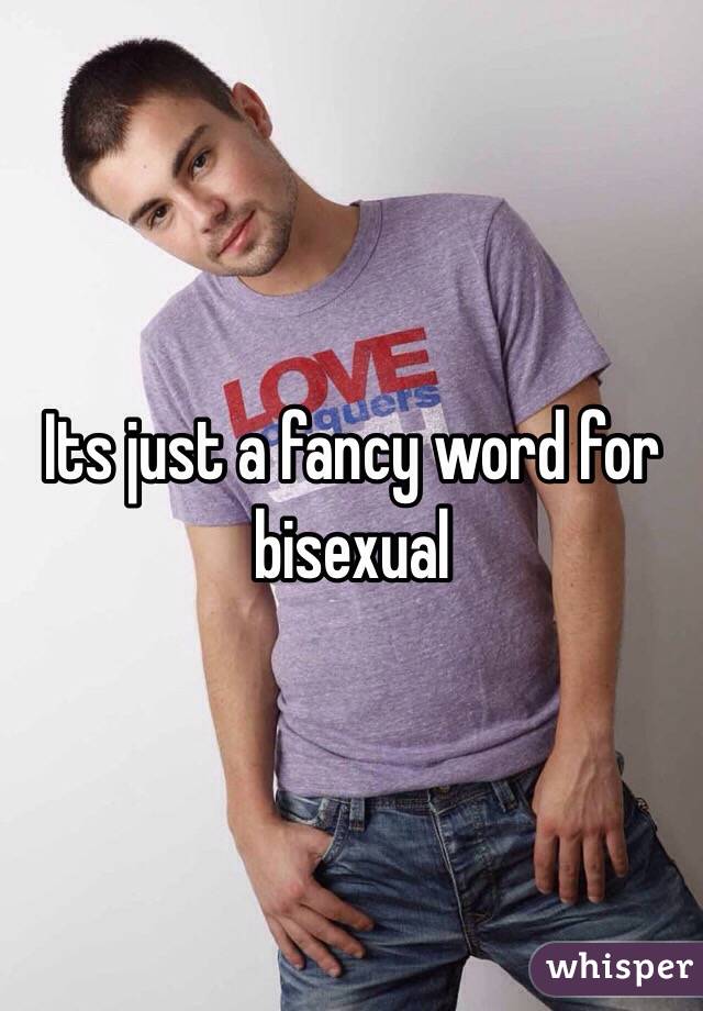 Its just a fancy word for bisexual 