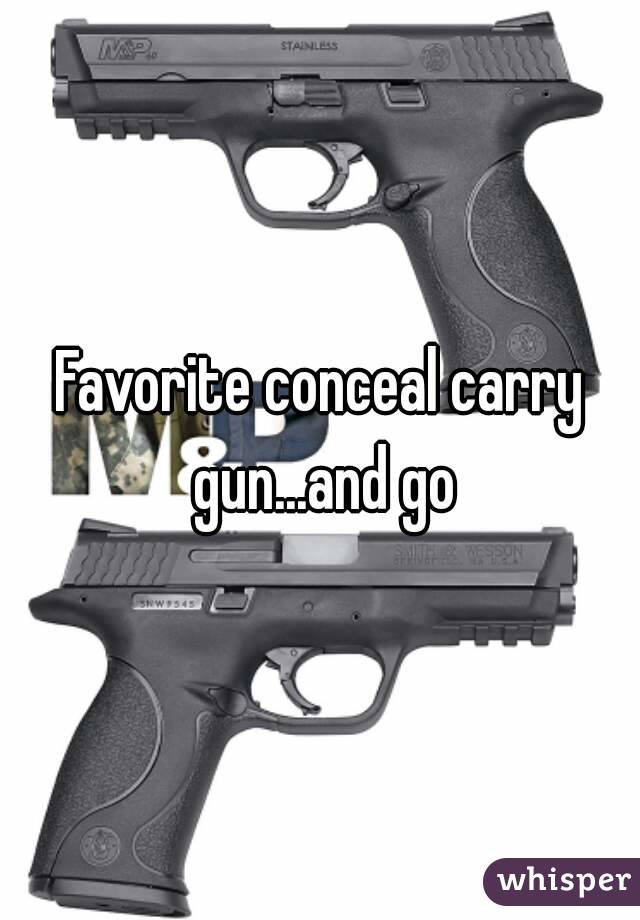 Favorite conceal carry gun...and go