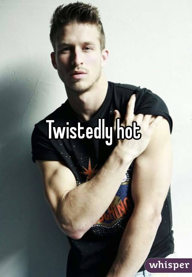 Twistedly hot 