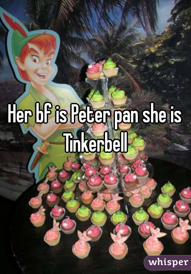 Her bf is Peter pan she is Tinkerbell 