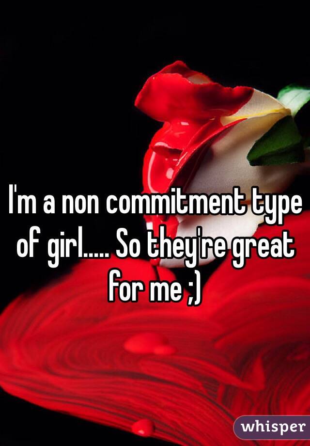 I'm a non commitment type of girl..... So they're great for me ;)