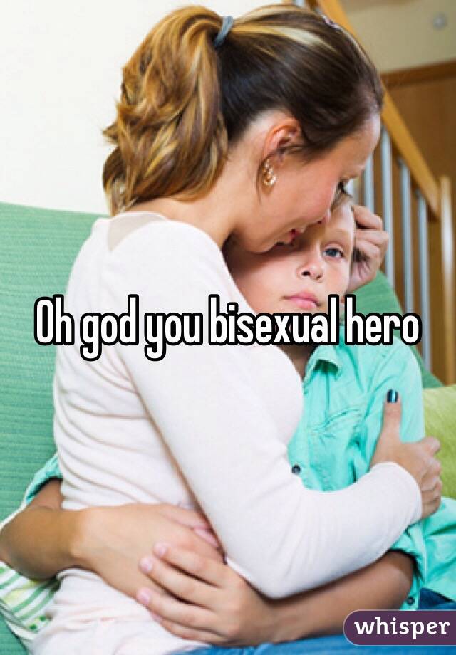 Oh god you bisexual hero