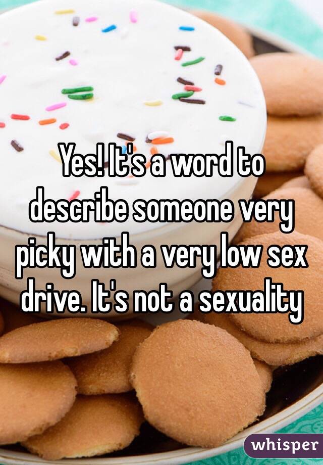 Yes! It's a word to describe someone very picky with a very low sex drive. It's not a sexuality 