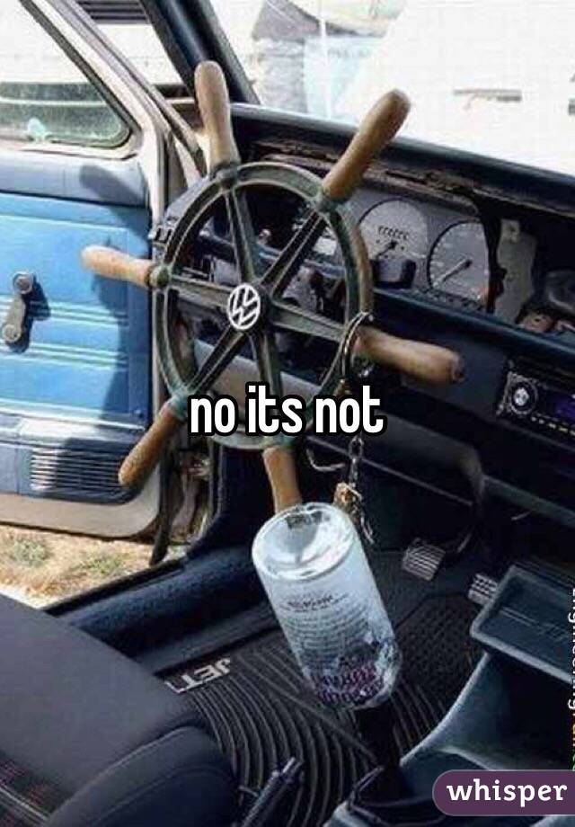 no its not