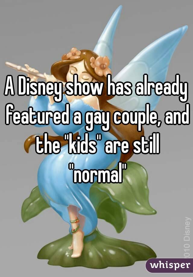 A Disney show has already featured a gay couple, and the "kids" are still "normal"