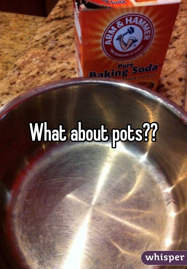 What about pots??