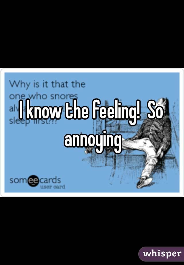 I know the feeling!  So annoying