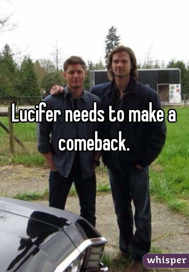 Lucifer needs to make a comeback. 
