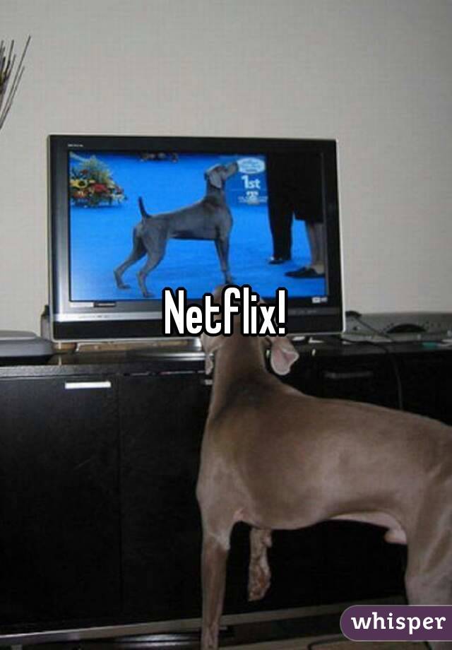 Netflix!