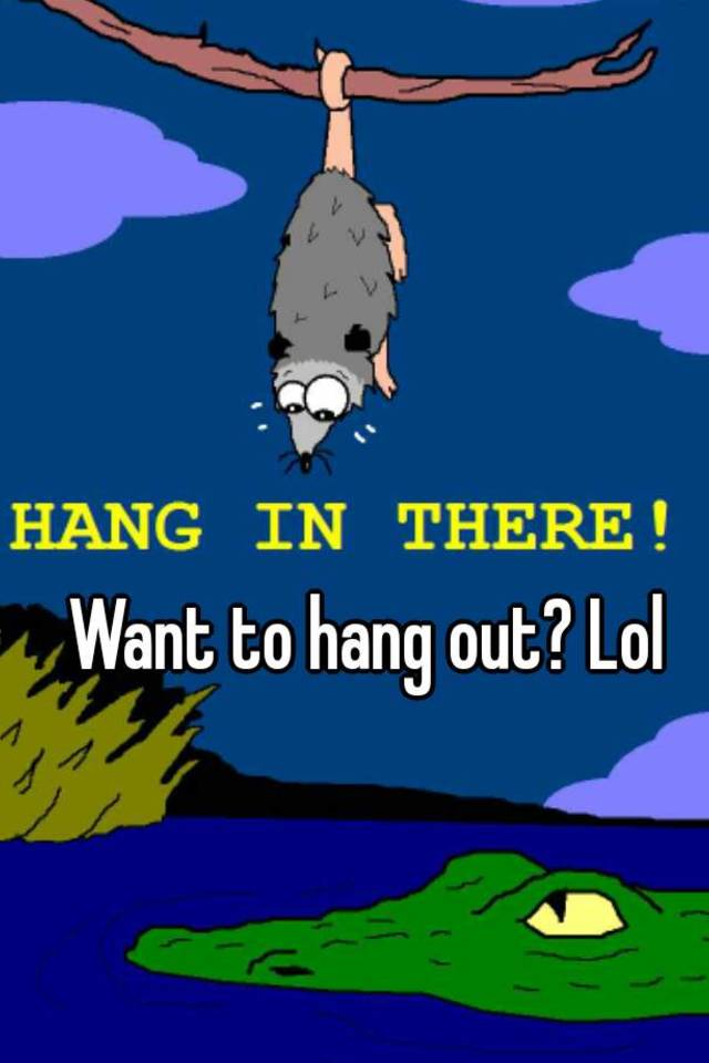 want-to-hang-out-lol