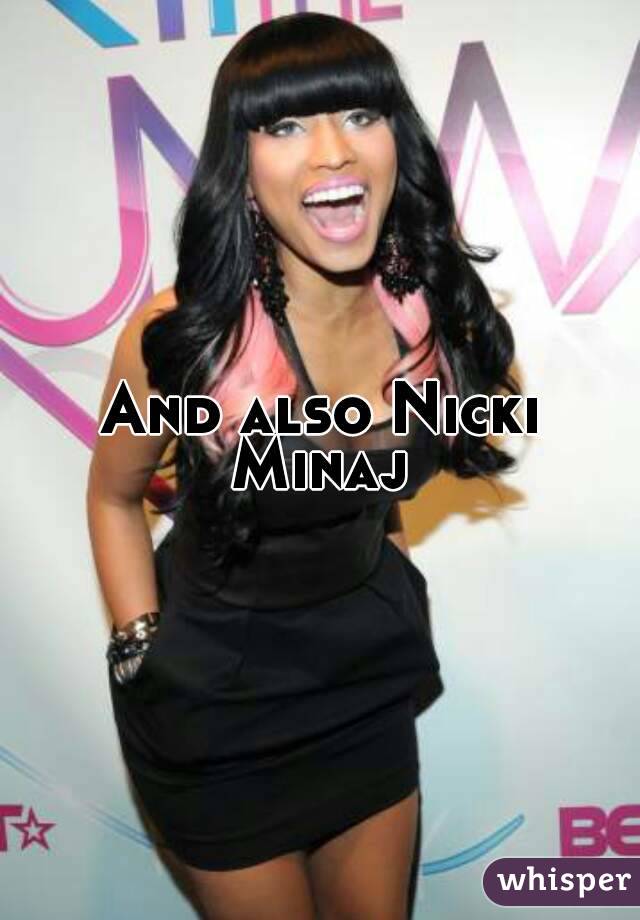 And also Nicki Minaj 