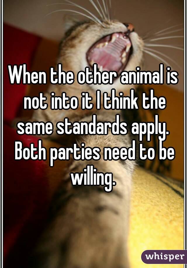 When the other animal is not into it I think the same standards apply.  Both parties need to be willing. 