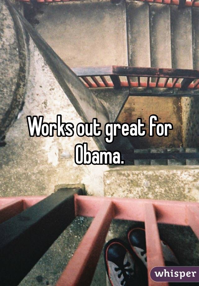 Works out great for Obama. 