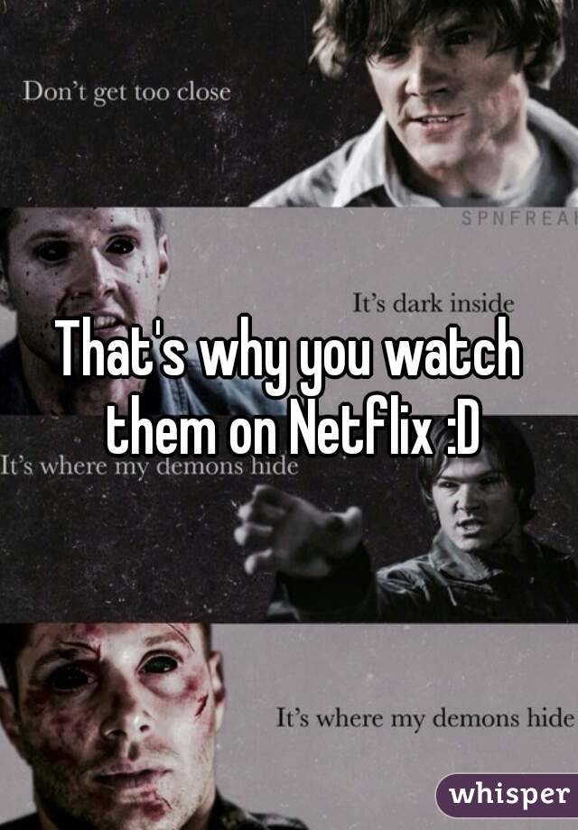 That's why you watch them on Netflix :D