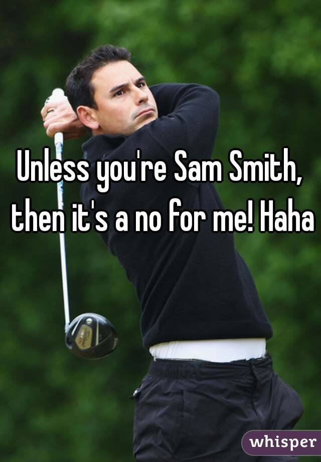 Unless you're Sam Smith, then it's a no for me! Haha 