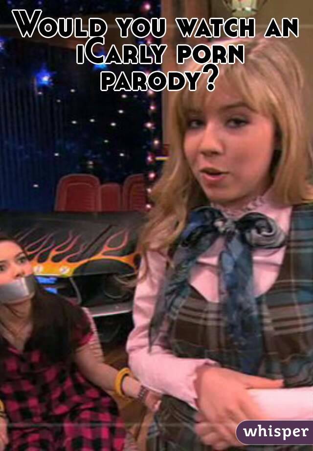 Would you watch an iCarly porn parody?