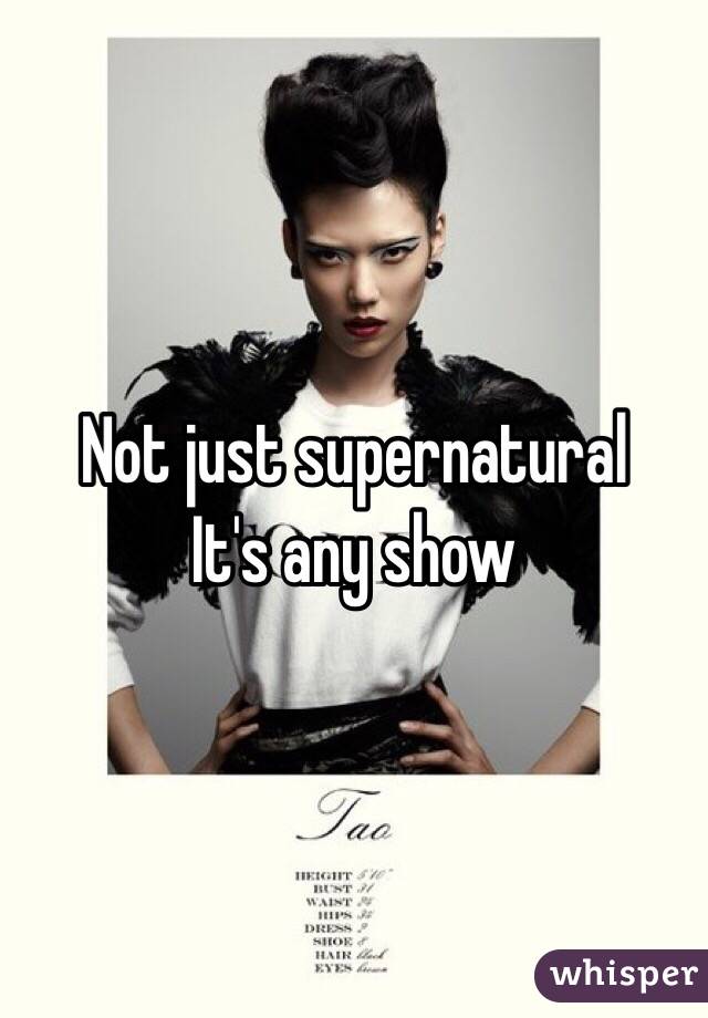 Not just supernatural 
It's any show 