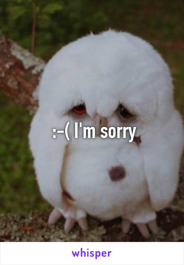  :-( I'm sorry