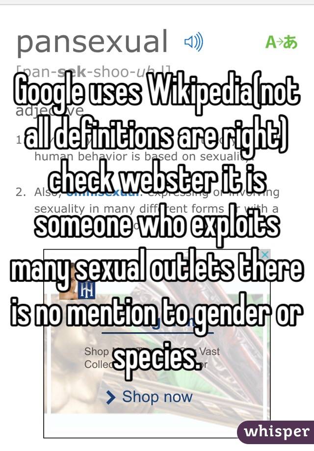 Google uses Wikipedia(not all definitions are right) check webster it is someone who exploits many sexual outlets there is no mention to gender or species.