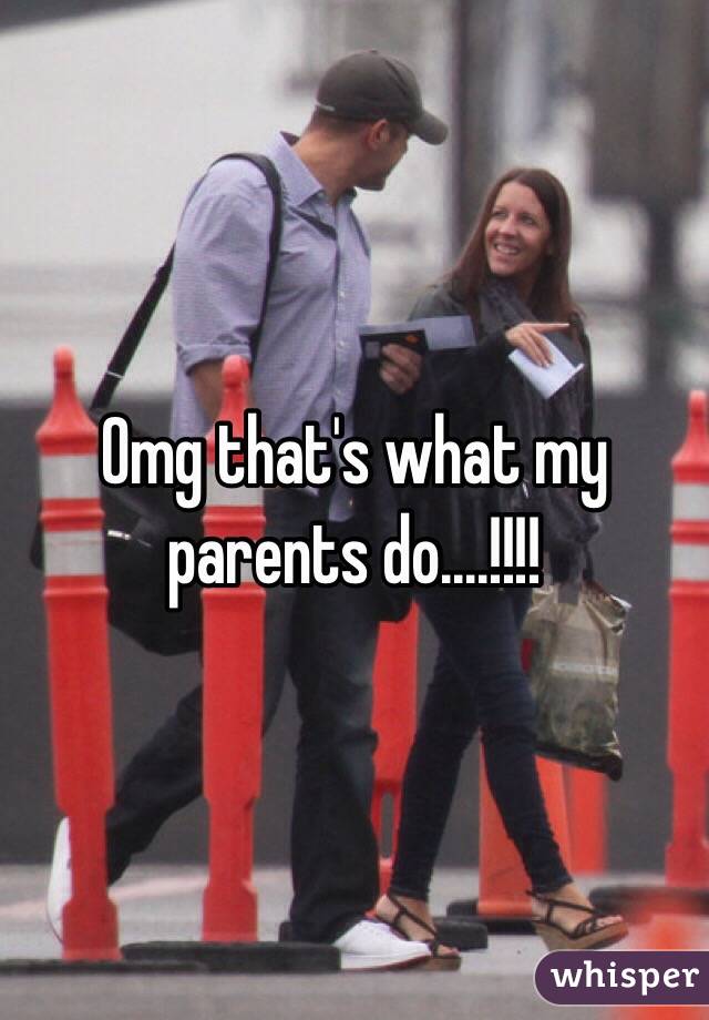 Omg that's what my parents do....!!!!