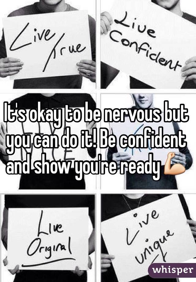 It's okay to be nervous but you can do it! Be confident and show you're ready💪