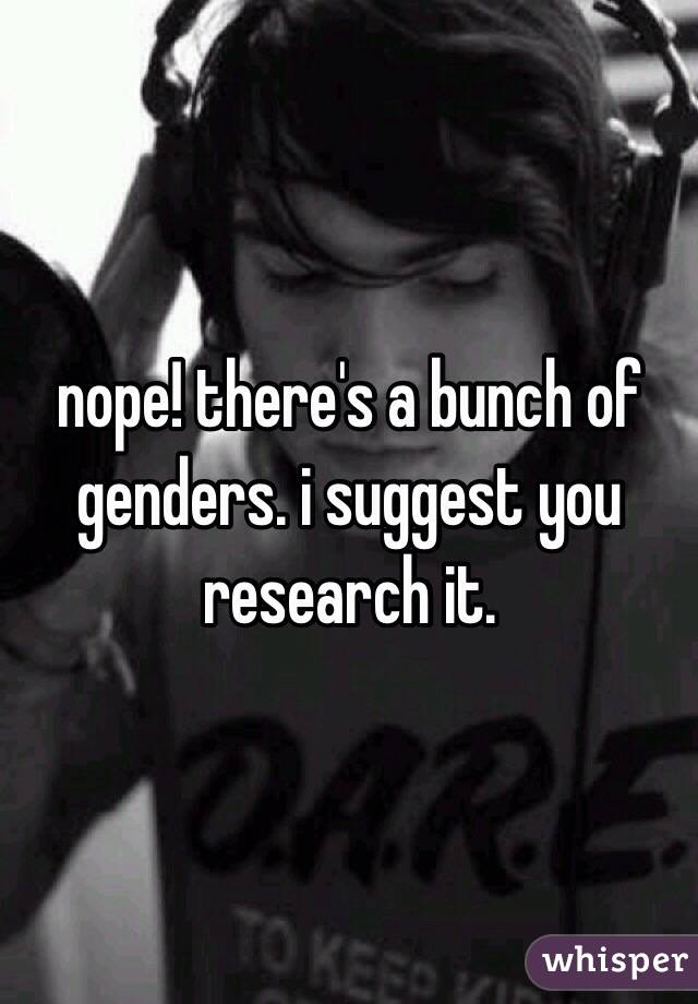 nope! there's a bunch of genders. i suggest you research it.