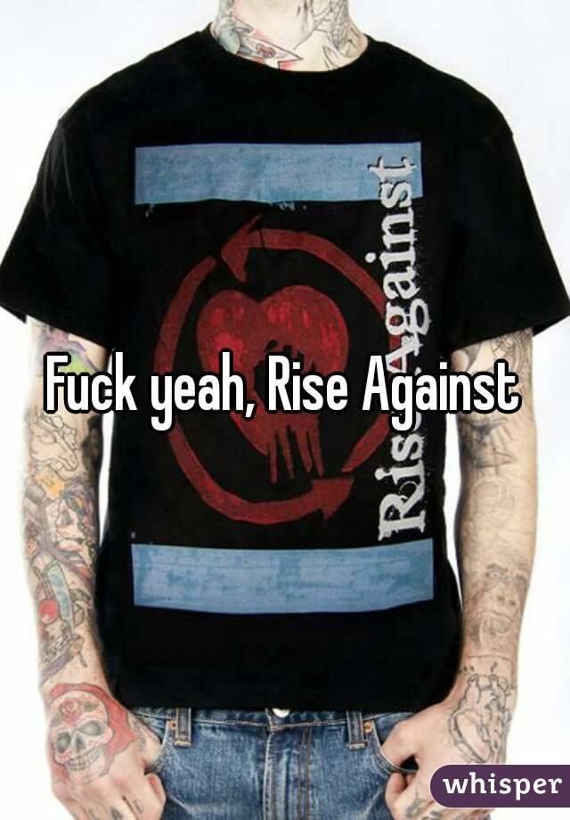 Fuck yeah, Rise Against