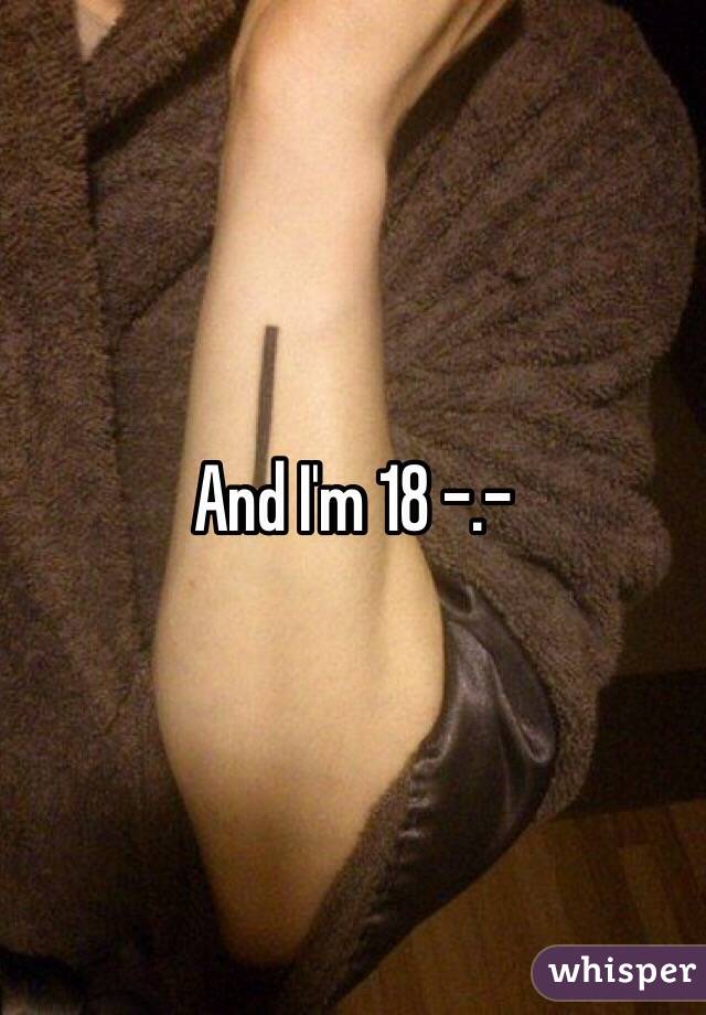 And I'm 18 -.- 