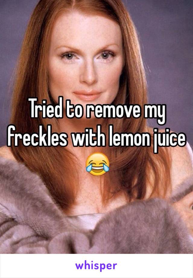 Tried to remove my freckles with lemon juice 😂