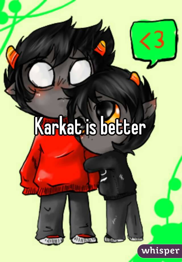 Karkat is better