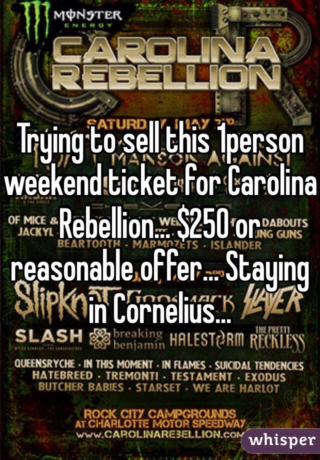 Trying to sell this 1person weekend ticket for Carolina Rebellion... $250 or reasonable offer... Staying in Cornelius...