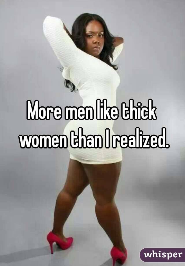 More men like thick women than I realized.