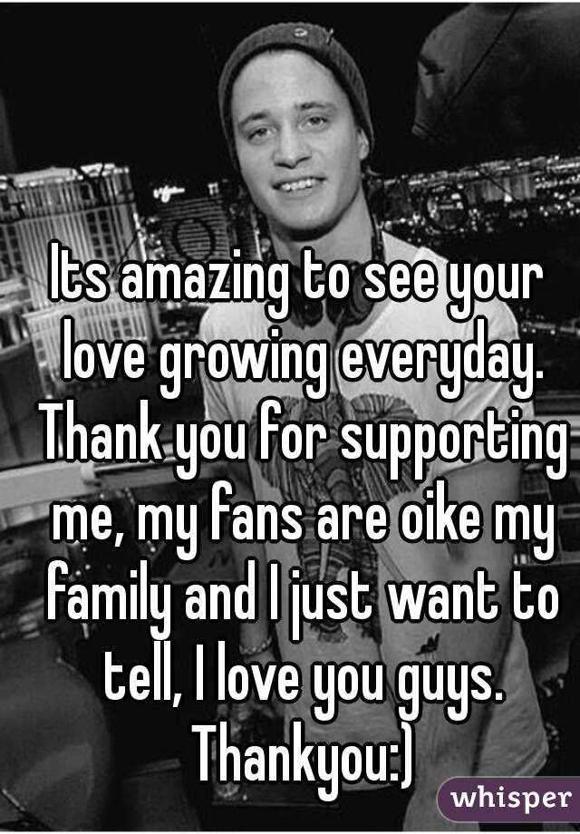 Its amazing to see your love growing everyday. Thank you for supporting me, my fans are oike my family and I just want to tell, I love you guys. Thankyou:)