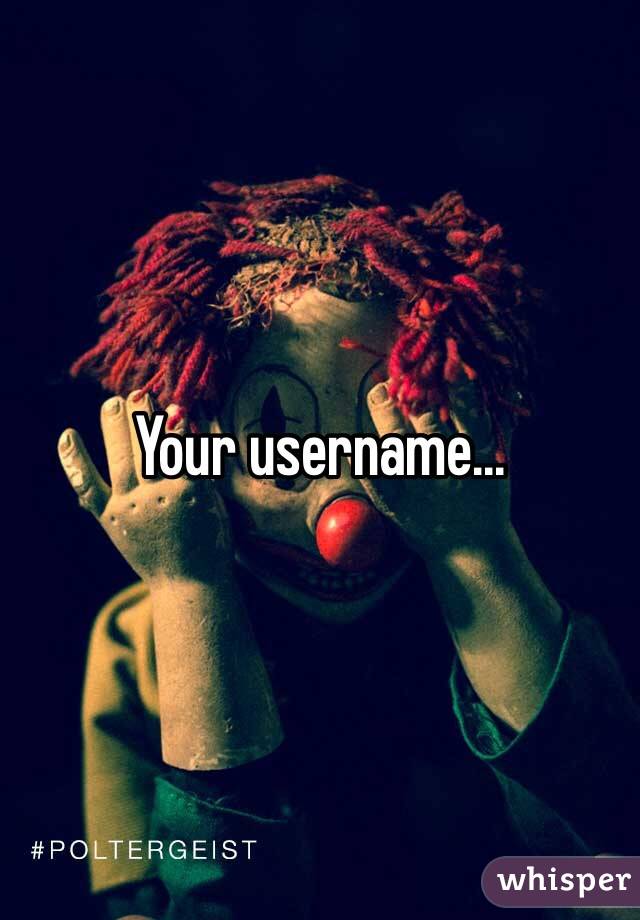 Your username...