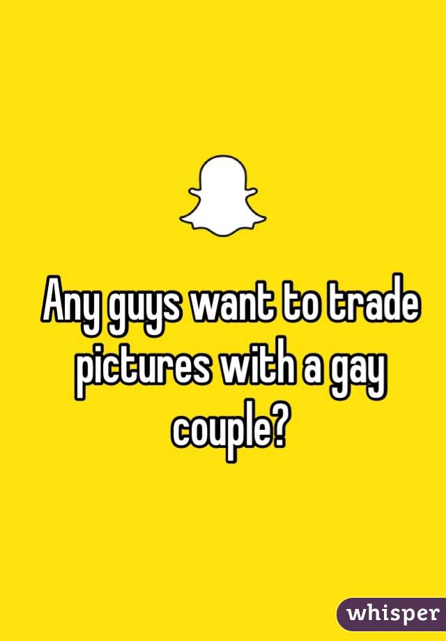 Any guys want to trade pictures with a gay couple?