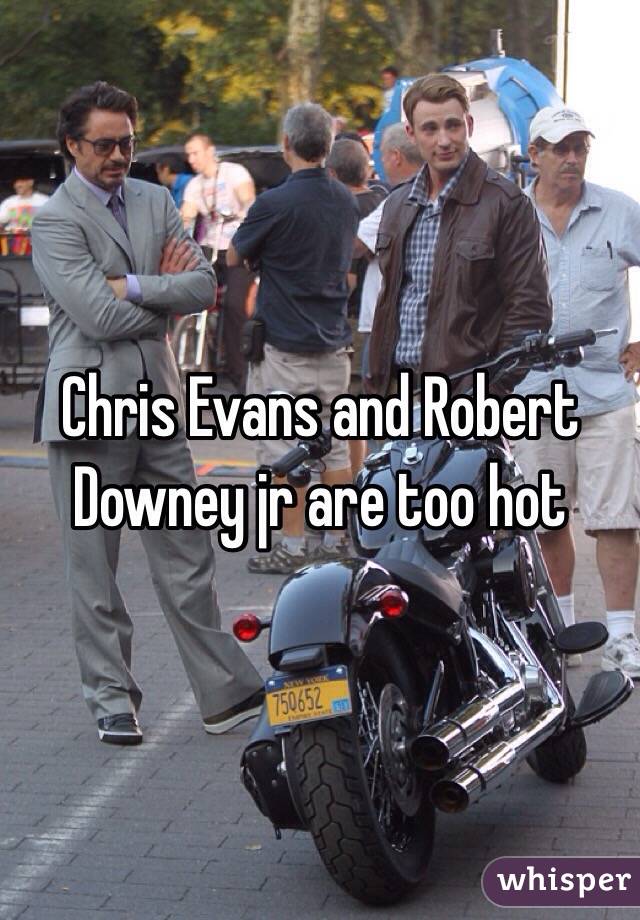 Chris Evans and Robert Downey jr are too hot 