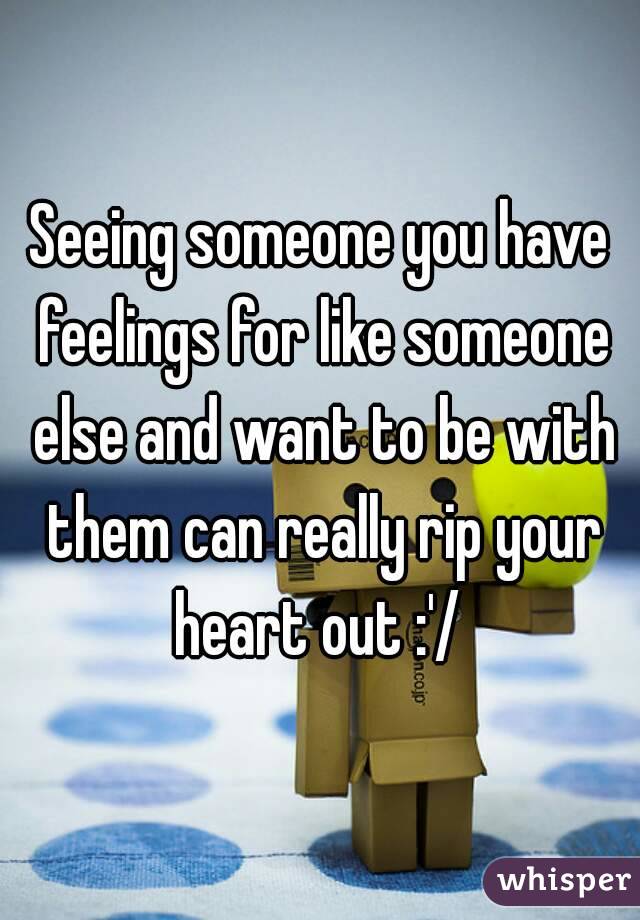 Seeing someone you have feelings for like someone else and want to be with them can really rip your heart out :'/ 