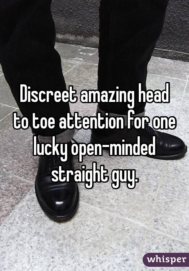 Discreet amazing head
to toe attention for one
lucky open-minded
straight guy. 