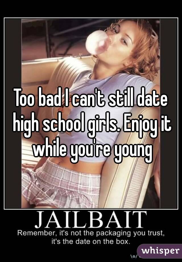 Too bad I can't still date high school girls. Enjoy it while you're young