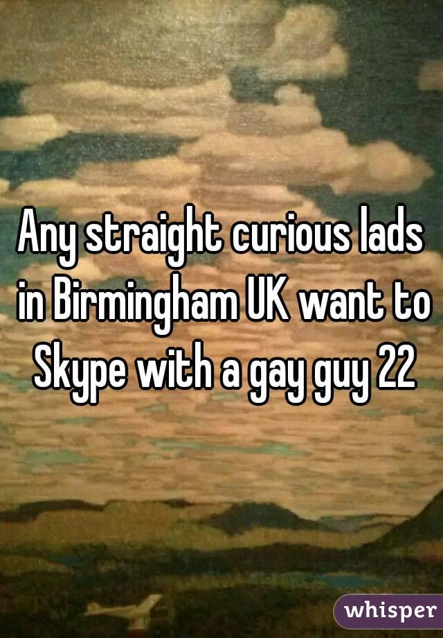 Any straight curious lads in Birmingham UK want to Skype with a gay guy 22