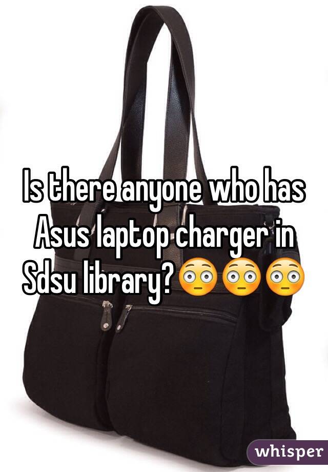 Is there anyone who has Asus laptop charger in Sdsu library?😳😳😳