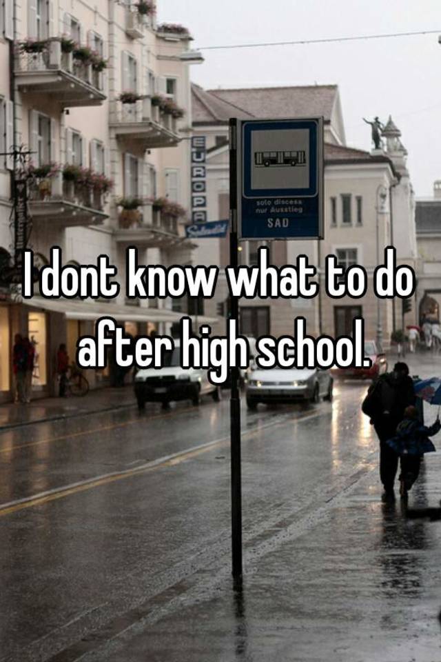 i-dont-know-what-to-do-after-high-school