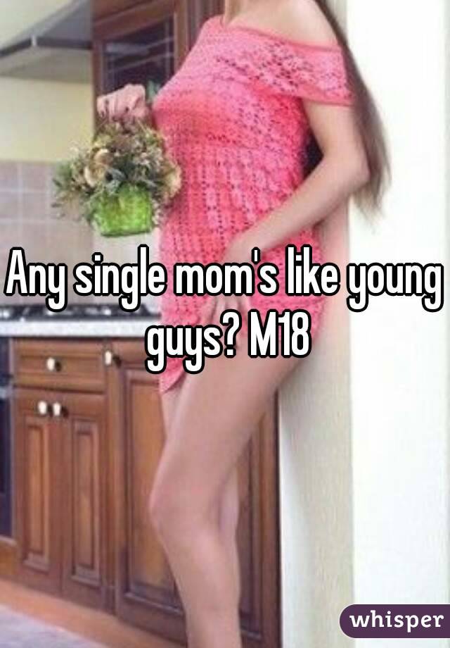 Any single mom's like young guys? M18