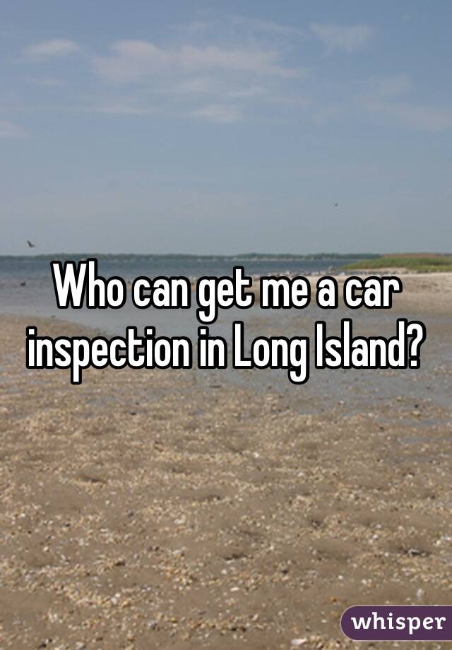 Who can get me a car inspection in Long Island?