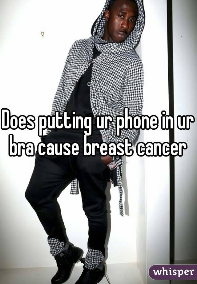 Does putting ur phone in ur bra cause breast cancer 